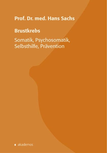Brustkrebs - Somatik, Psychosomatik, Selbsthilfe, Prävention Medicine