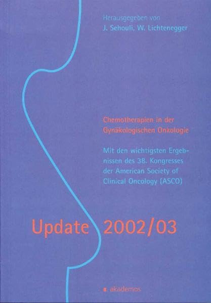 Chemotherapien in der Gynäkologischen Onkologie. Update 2002/03: Mit den wichtigsten Ergebnissen des 38. Kongresses der American Society of Clinical Oncology Medicine