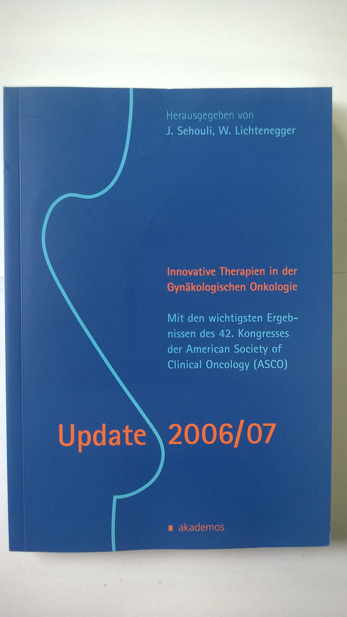 Update 2006/07. Innovative Therapien in der Gynäkologischen Onkologie.: Mit den wichtigsten Ergebnissen des 42. Kongresses der American Society of Clinical Oncology (ASCO) (Kongressbände) Medicine