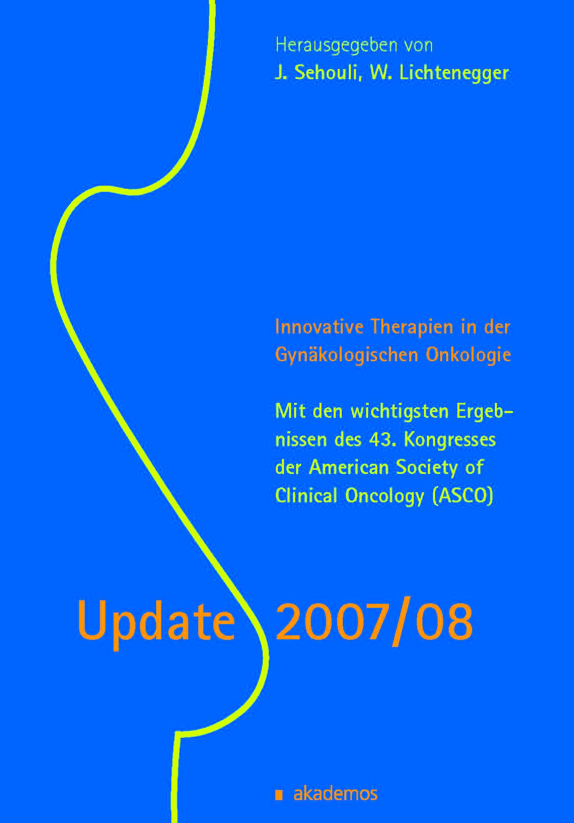 Update 2007/08: Neue Therapie in der Gynäkologischen Onkologie: Mit den wichtigsten Ergebnissen des 43. Kongresses der American Society of Clinical Oncology (ASCO) (Kongressbände) Medicine