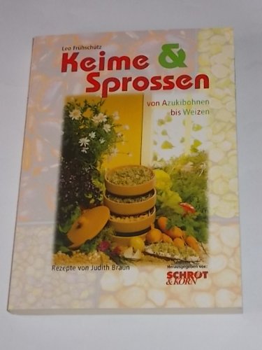 Keime & Sprossen: Von Azukibonnen bis Weizen. Rezepte von Judith Braun Self-help