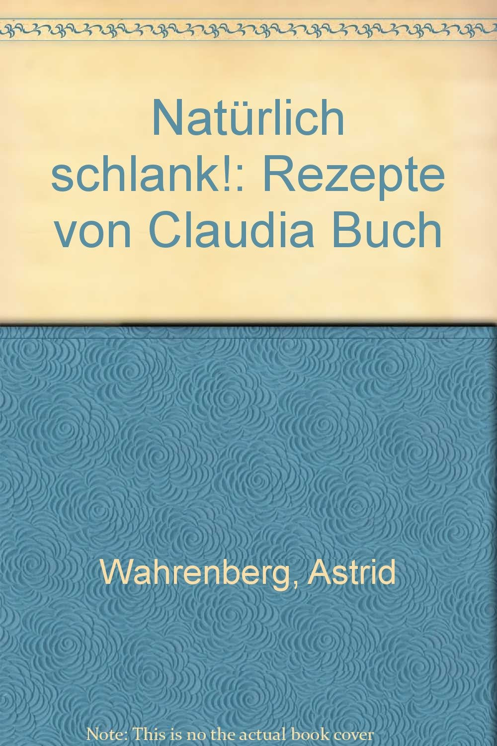 Natürlich schlank!: Rezepte von Claudia Buch Books