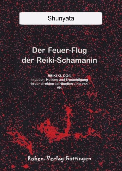 Der Feuer-Flug der Reiki-Schamanin: REIKI Ku Do® Initiation, Heilung und Ermächtigung in der direkten spirituellen Linie von AN (Livre en allemand) book