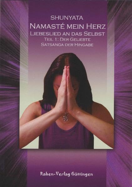 Namaste mein Herz. Liebeslied an das Selbst. Teil I: Der Geliebte - Satsanga der Hingabe Religion & Esotericism