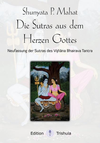 Die Sutras aus dem Herzen Gottes: Neufassung der Sutras des Vijnana Bhairava Tantra - Mahat, Shunyata book