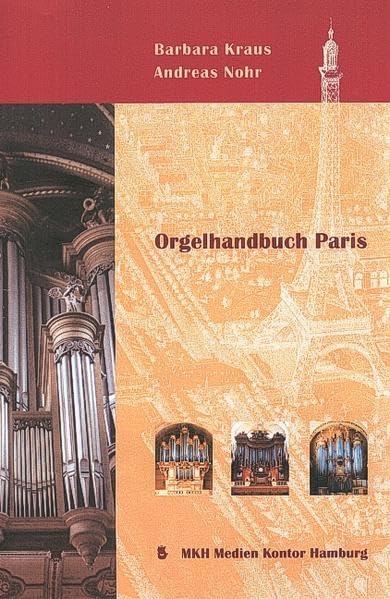 Orgelhandbuch Paris: Orgelportraits – Orgelmusik – Orgelbau in Paris seit dem 17. Jahrhundert Arts & Music