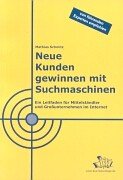 Neue Kunden gewinnen mit Suchmaschinen. Praxisleitfaden für Mittelständler und Grossunternehmen Business, Finance & Career