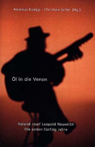 Öl in die Venen. Roland Leopold Neuwirth. Die ersten 50 Jahre. Books