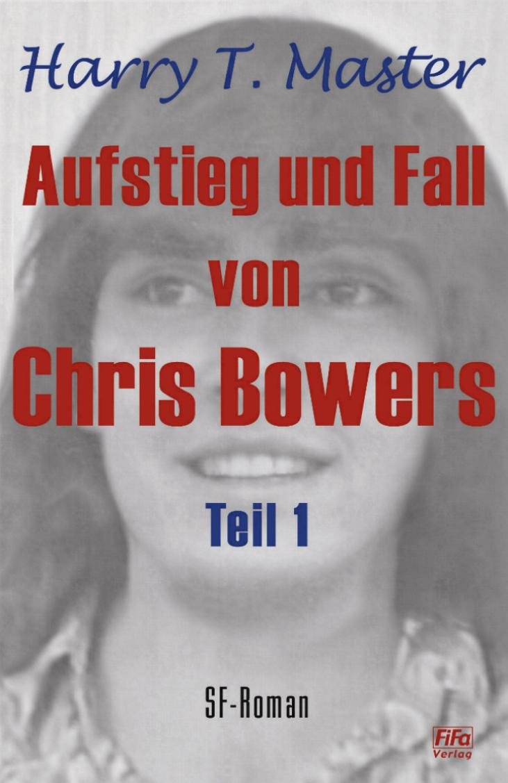Aufstieg und Fall von Chris Bowers - Teil 1 Fantasy & Sci-Fi