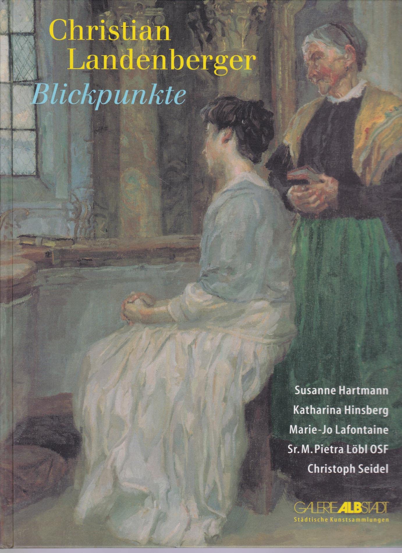 Christian Ladenberger - Blickpunkte: Susanne Hartmann, Katharina Hinsberg, Marie-Jo Lafontaine, Sr. M. Pietra Löbl OSF, Christoph Seidel (Veröffentlichungen der Städtischen Galerie Albstadt) Professional & Reference Books