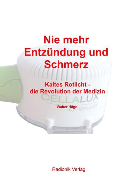 Nie mehr Entzündung und Schmerz: Kaltes Rotlicht - die Revolution der Medizin Medicine