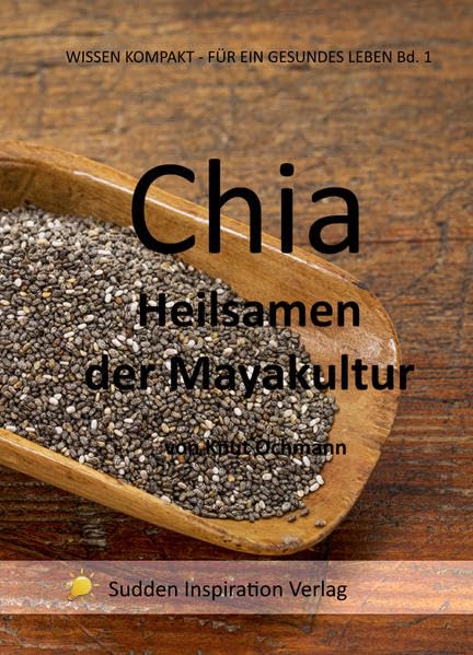 Chia: Heilsamen der Mayakultur (Wissensreihe für ein gesundes Leben) Health, Nutrition & Fitness