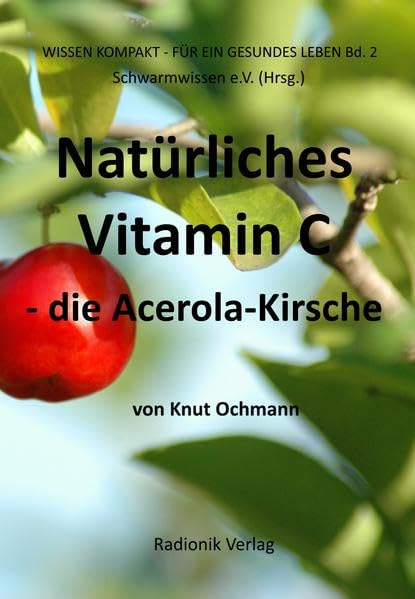 Natürliches Vitamin C: Die Acerola-Kirsche (Wissensreihe für ein gesundes Leben) Health, Nutrition & Fitness