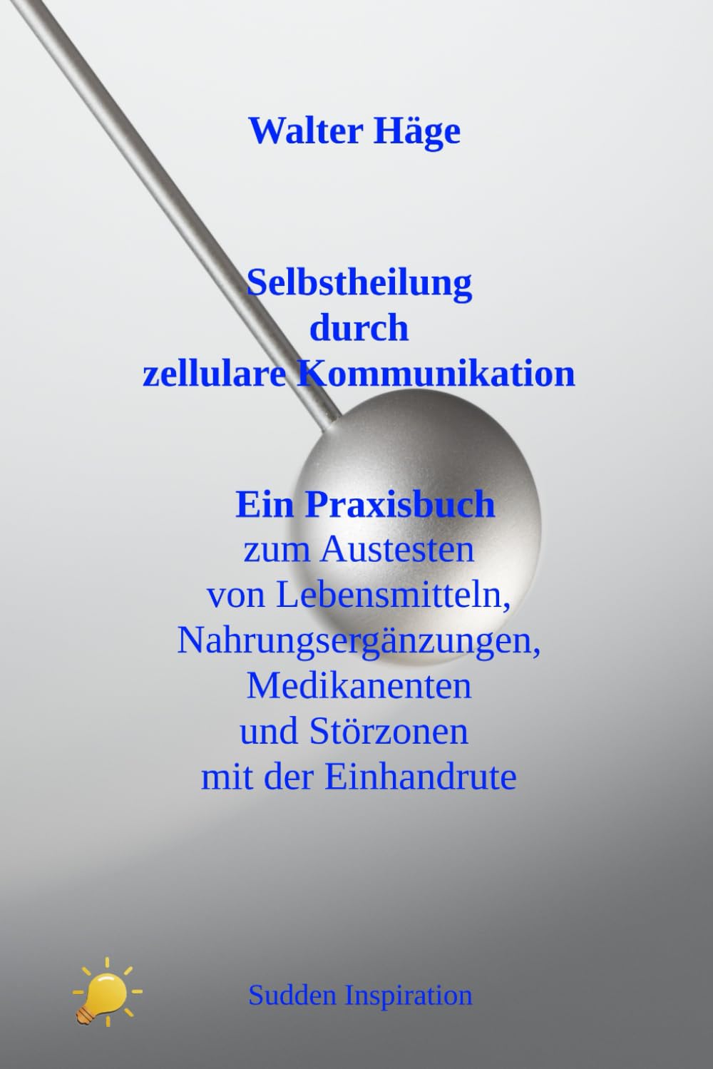 Selbstheilung durch zellulare Kommunikation: Ein Praxisbuch zum Austesten Lebensmitteln, Nahrungsergänzungen, Medikamenten und Störungszonen mit der ... und Störungszonen mit der Einhandrute Lifestyle