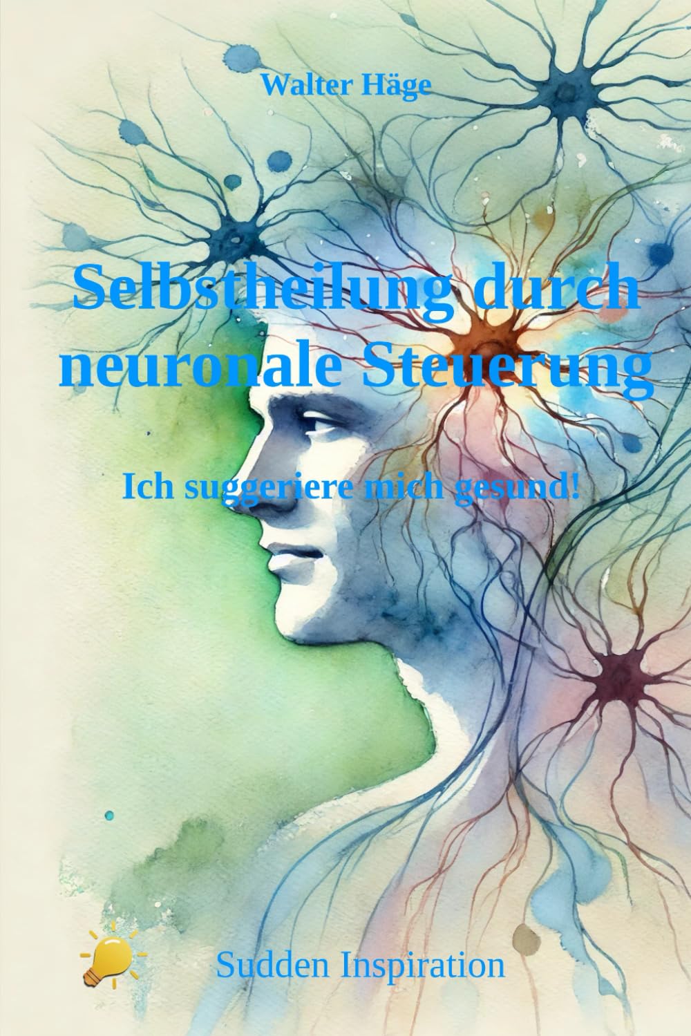 Selbstheilung durch neuronale Steuerung: Ich suggeriere mich gesund Philosophy