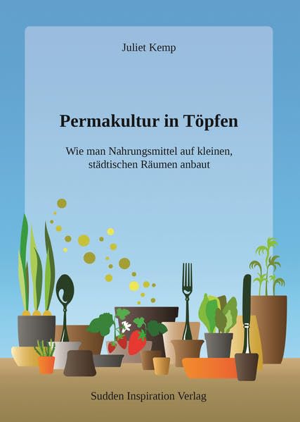 Permakultur in Töpfen: Wie man Nahrungsmittel auf kleinen, städtischen Räumen anbaut Garden & Plants