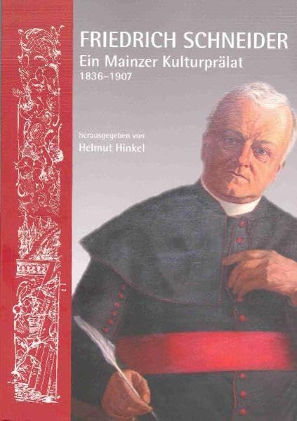 Neues Jahrbuch für das Bistum Mainz. Beiträge zur Zeit- und Kulturgeschichte der Diözese / Friedrich Schneider: Ein Mainzer Kulturprälat (1836-1907) Politics & Society Books