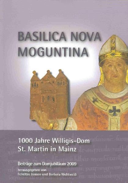 Basilica Nova Moguntina: 1000 Jahre Willigis-Dom St. Martin in Mainz Politics & History