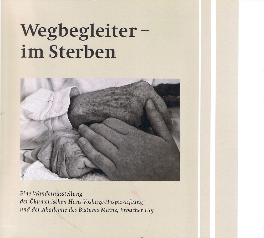 Wegbegleiter - im Sterben: Eine Wanderausstellung der Ökumenischen Hans-Voshage-Hospizstiftung und der Akademie des Bistums Mainz, Erbacher Hof Death & Mourning