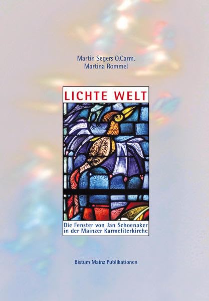 Lichte Welt: Die Fenster von Jan Schoenaker in der Mainzer Karmeliterkirche book
