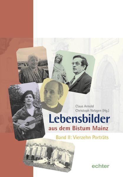 Lebensbilder aus dem Bistum Mainz: Band II: Vierzehn Porträts (Neues Jahrbuch für das Bistum Mainz: Beiträge zur Zeit- und Kulturgeschichte) Natural Sciences