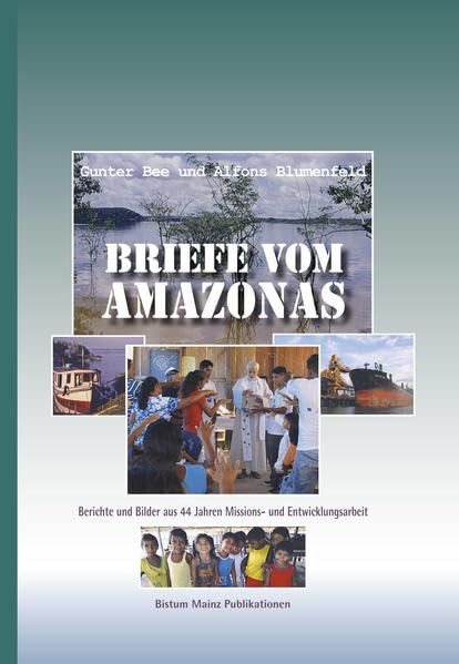 Briefe vom Amazonas: Berichte und Bilder aus 44 Jahren Missions- und Entwicklungsarbeit (Neues Jahrbuch für das Bistum Mainz / Beiträge zur Zeit- und Kulturgeschichte) Religion & Esotericism