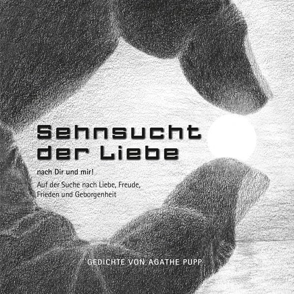 Sehnsucht der Liebe nach dir und mir!: Auf der Suche nach Liebe, Freude, Frieden und Geborgenheit Religion & Esotericism