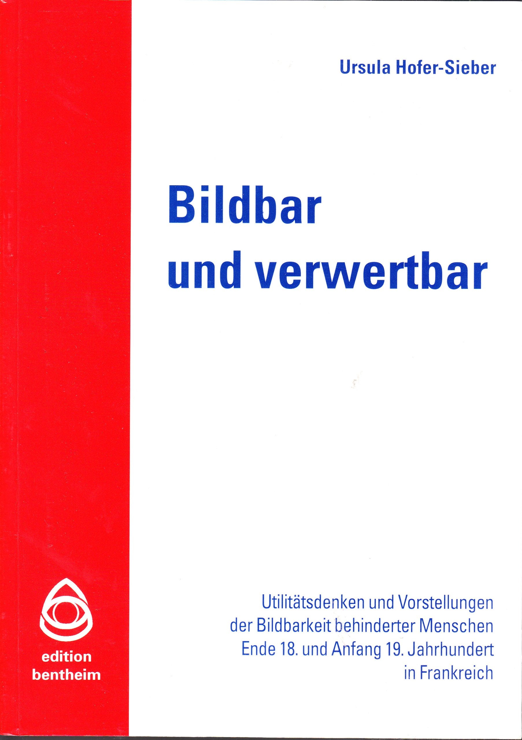Bildbar und verwertbar: Utilitätsdenken und Vorstellungen der Bildbarkeit behinderter Menschen Ende 18. und Anfang 19. Jahrhunderts in Frankreich Books
