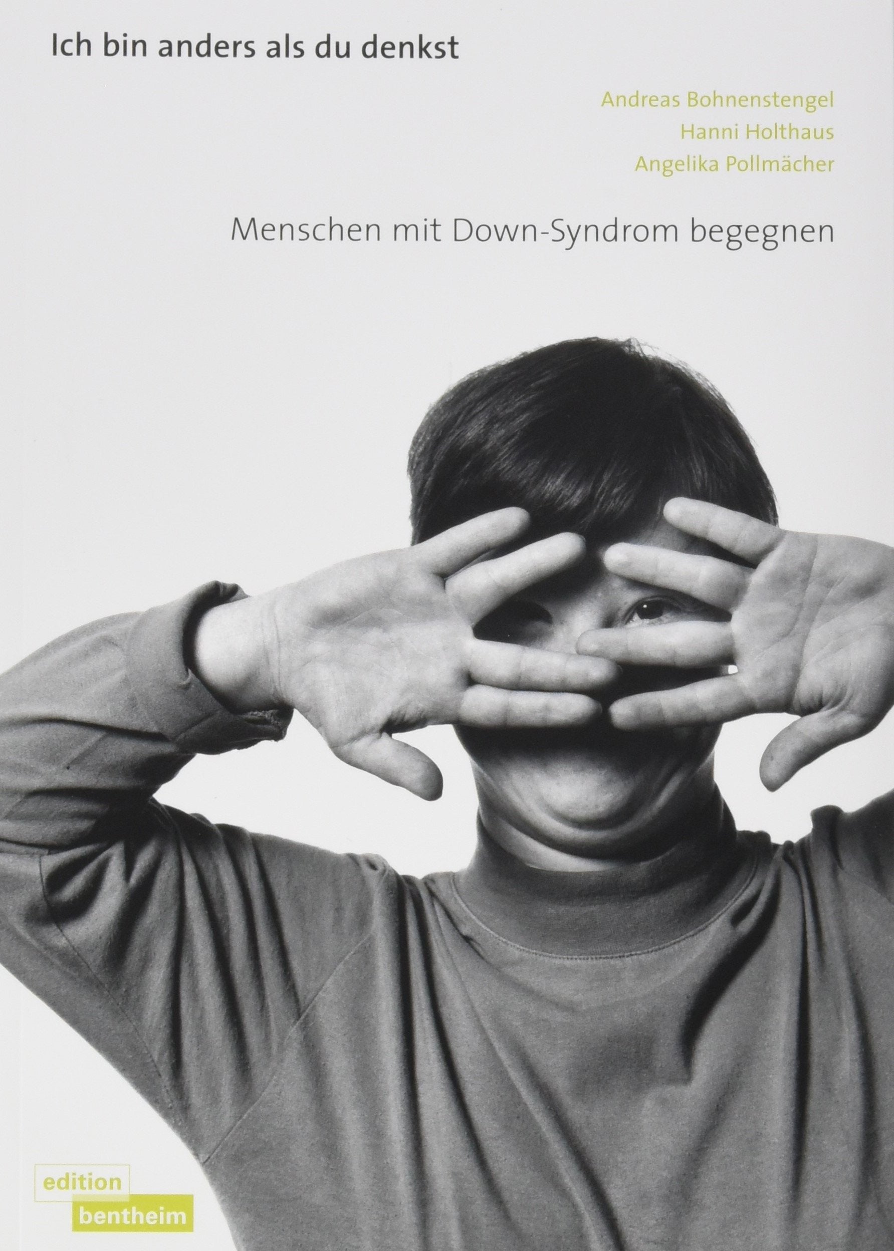 Ich bin anders als du denkst: Menschen mit Down-Syndrom begegnen Books