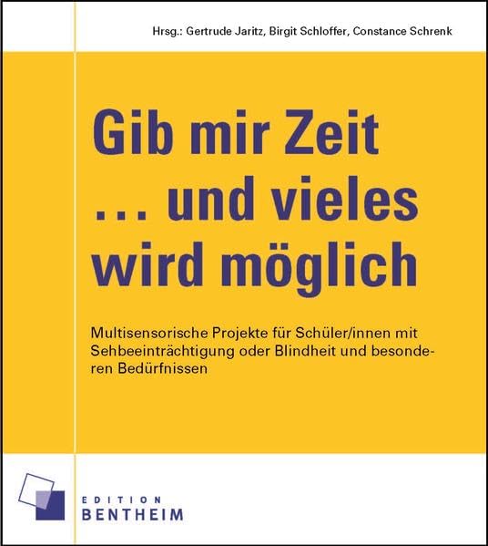 Gib mir Zeit ... und vieles wird möglich: Multisensorische Projekte für Schüler/innen mit Sehbeeinträchtigungen oder Blindheit und besonderen Bedürfnissen Books