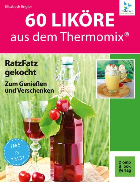 60 Liköre aus dem Thermomix: RatzFatz gekocht - Zum Genießen und Verschenken (RatzFatz: mixen. rühren. kochen) Leisure, Home & Garden