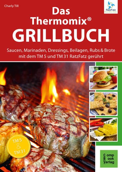 Das Thermomix® Grillbuch: Saucen, Marinaden, Dressings, Beilagen, Rubs, Brote mit dem TM 5 und TM 31 RatzFatz gerührt book