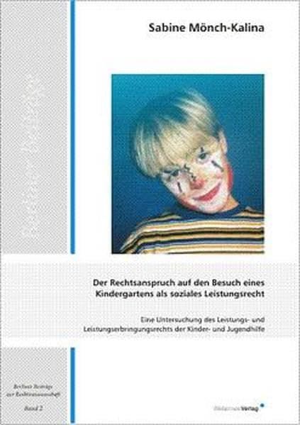Der Rechtsanspruch auf den Besuch eines Kindergartens als soziales Leistungsrecht. Eine Untersuchung des Leistungs- und Leistungserbringungsrechts der ... (Berliner Beiträge zur Rechtswissenschaft) Law