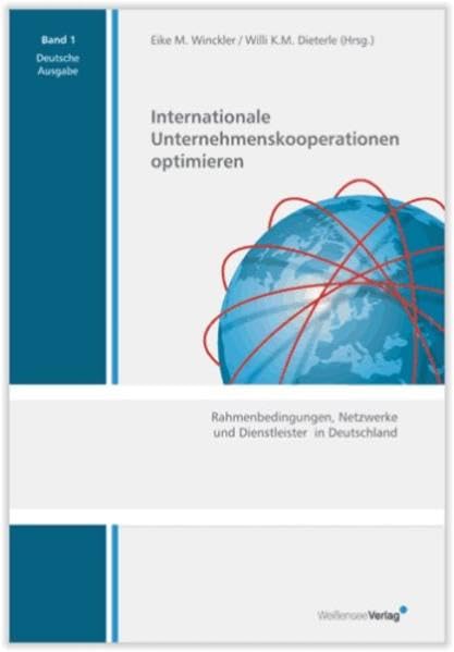Internationale Unternehmenskooperationen optimieren. Rahmenbedingungen, Netzwerke und Dienstleister in Deutschland Books