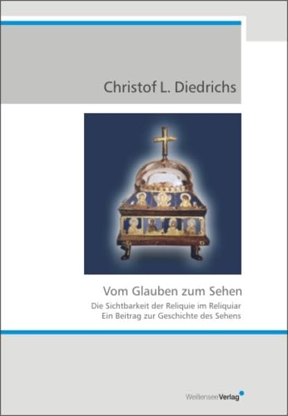 Vom Glauben zum Sehen. Die Sichtbarkeit der Reliquie im Reliquiar. Ein Beitrag zur Geschichte des Sehens. Film, Art & Culture