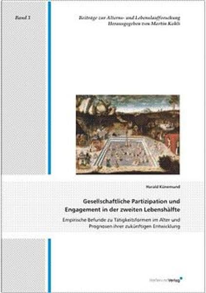 Gesellschaftliche Partizipation und Engagement in der zweiten Lebenshälfte: Empirische Befunde zu Tätigkeitsformen im Alter und Prognosen ihrer ... zur Alterns- und Lebenslaufforschung) Law