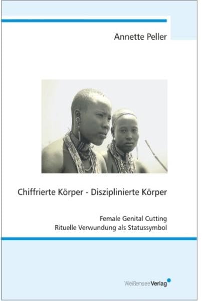 Chiffrierte Körper - Disziplinierte Körper: Female Genital Cutting. Rituelle Verwundung als Statussymbol Medicine