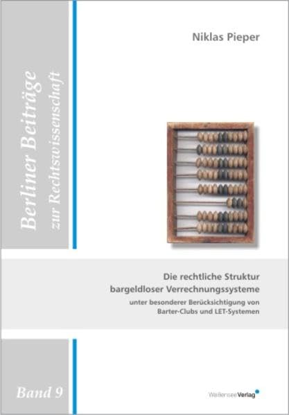 Die rechtliche Struktur bargeldloser Verrechnungssysteme unter besonderer Berücksichtigung von Barter-Clubs und LET-Systemen (Berliner Beiträge zur Rechtswissenschaft) Law