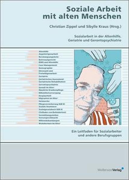Soziale Arbeit mit alten Menschen. Sozialarbeit in der Altenhilfe, Geriatrie, Gerontopsychiatrie: Ein Leitfaden für Sozialarbeiter und andere Berufsgruppen Medicine