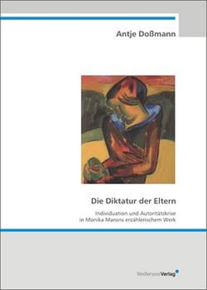 Die Diktatur der Eltern: Individuation und Autoritätskrise in Monika Marons erzählerischem Werk Contemporary literature Books