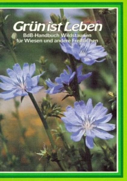 Grün ist Leben: Wildstauden für Wiesen und andere Freiflächen Natural Sciences