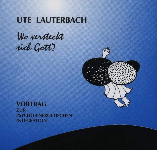 Wo versteckt sich Gott?: Vortrag zur psycho-energetischen Integration (Vorträge zur psycho-energetischen Integration) Philosophy