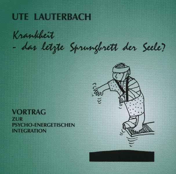 Krankheit - das letzte Sprungbrett der Seele?: Vortrag zur psycho-energetischen Integration Health, Nutrition & Fitness