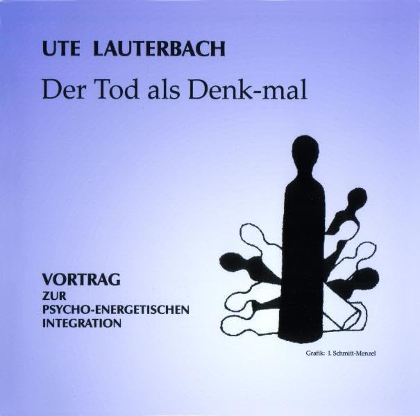 Der Tod als Denk-mal: Vortrag zur psycho-energetischen Integration Philosophy