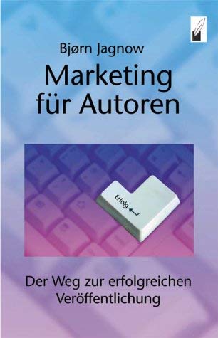 Marketing für Autoren. Der Weg zur erfolgreichen Veröffentlichung Business, Finance & Career
