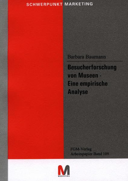 Besucherforschung von Museen - Eine empirische Analyse (Arbeitspapiere zur Schriftenreihe Schwerpunkt Marketing) Books