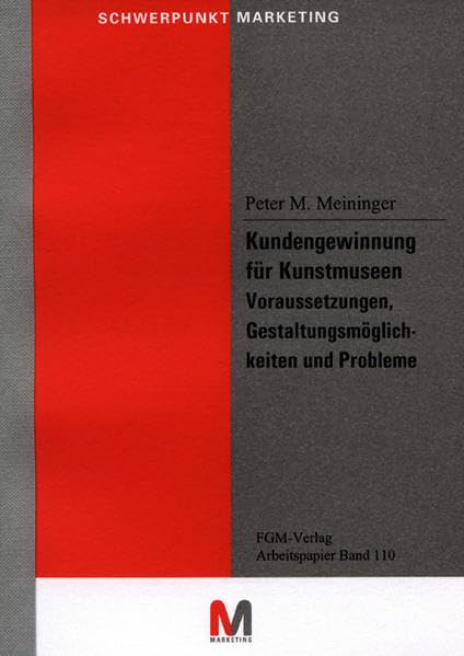 Kundengewinnung für Kunstmuseen; Voraussetzungen, Gestaltungsmöglichkeiten und Probleme (Arbeitspapiere zur Schriftenreihe Schwerpunkt Marketing) Books