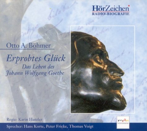 Erprobtes Glück. Das Leben des Johann Wolfgang Goethe: Radio-Biografie in fünf Folgen Social Sciences