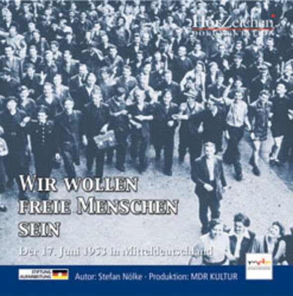 Wir wollen freie Menschen sein - Die Geschichte des 17. Juni Social Sciences