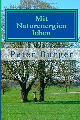 Mit Naturenergien leben: Altes Wissen neu betrachtet Health, Nutrition & Fitness